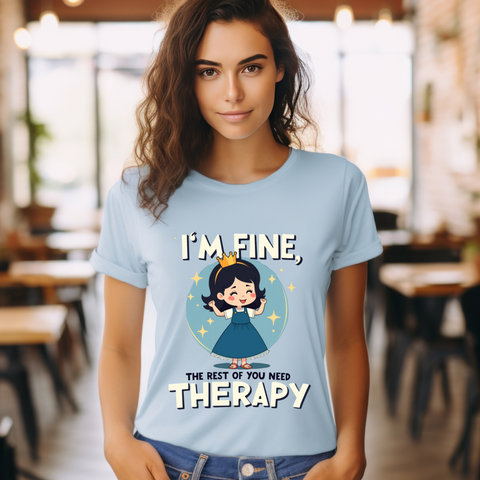 Therapeutic Humor Tee - I'm Fine, The Rest of You Need Therapy