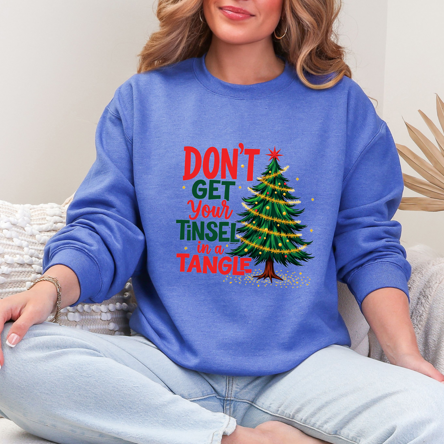 Sarcastic Don't Get Your Tinsel In a Tangle Christmas Sweatshirt