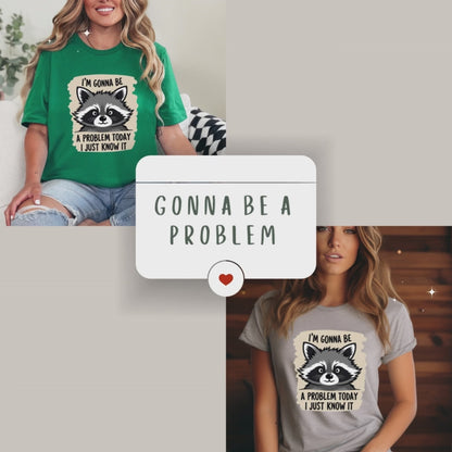 Sarcastic I'm Gonna Be A Problem Today T-Shirt